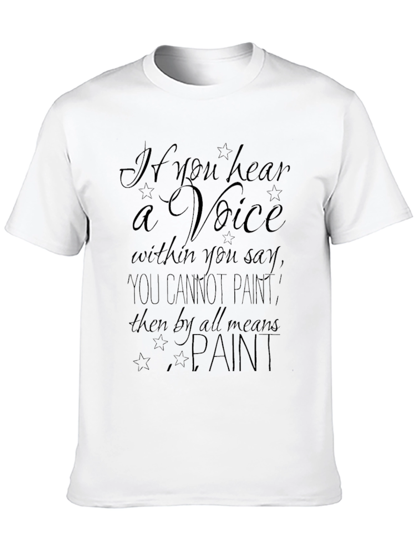 Inspirational Artist T-Shirt: If You Hear a Voice Paint!