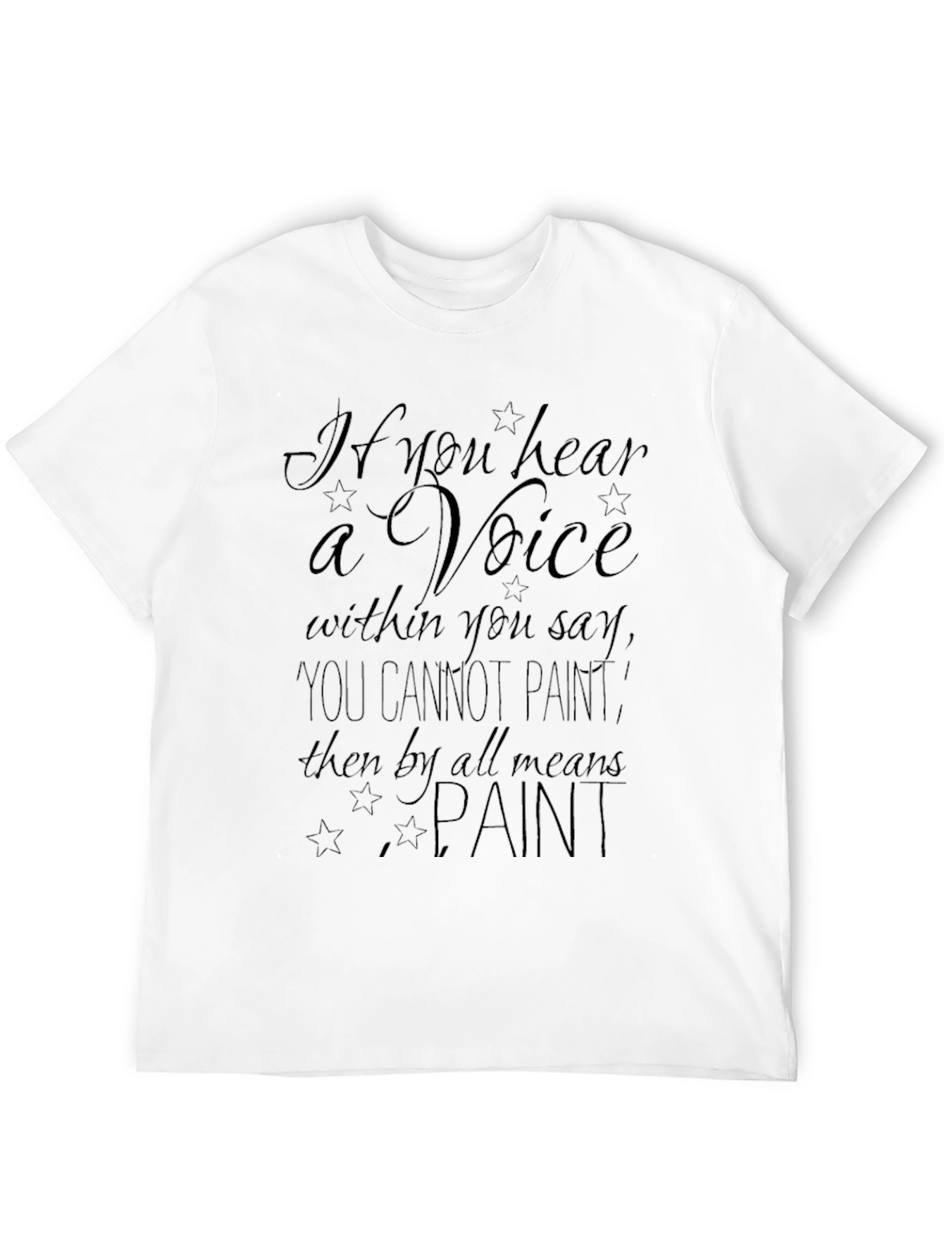 Inspirational Artist T-Shirt: If You Hear a Voice Paint!