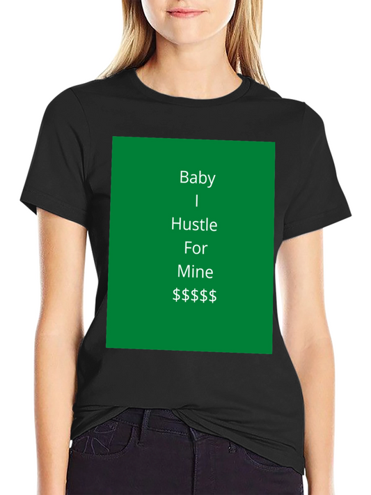 Baby I Hustle For Mine Graphic Tee