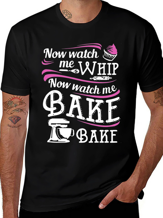 Now Watch Me Whip & Bake - Funny Baker T-Shirt