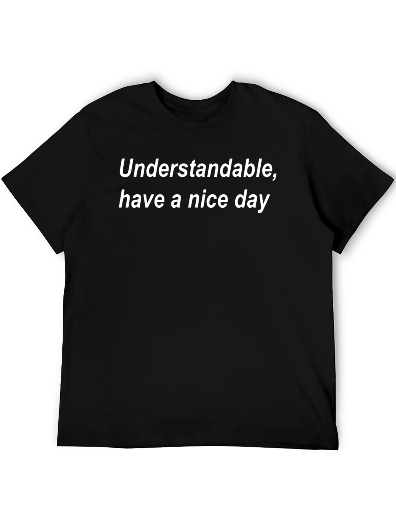 Understandable Have a Nice Day - Graphic Tee