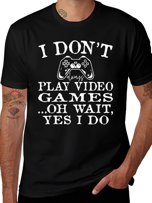 Funny Gamer T-Shirt - I Dont Always Play Video Games
