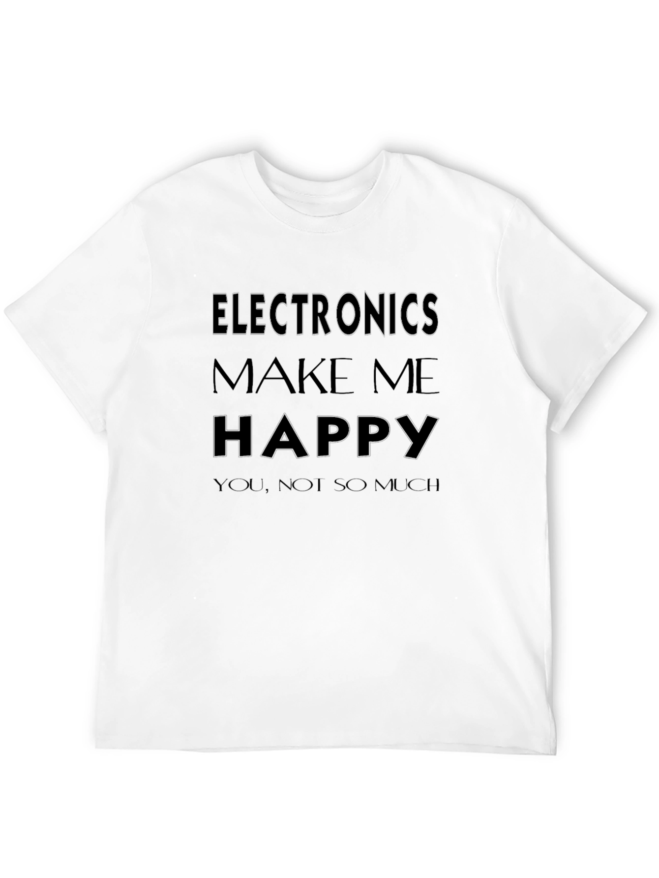 Electronics Make Me Happy T-Shirt