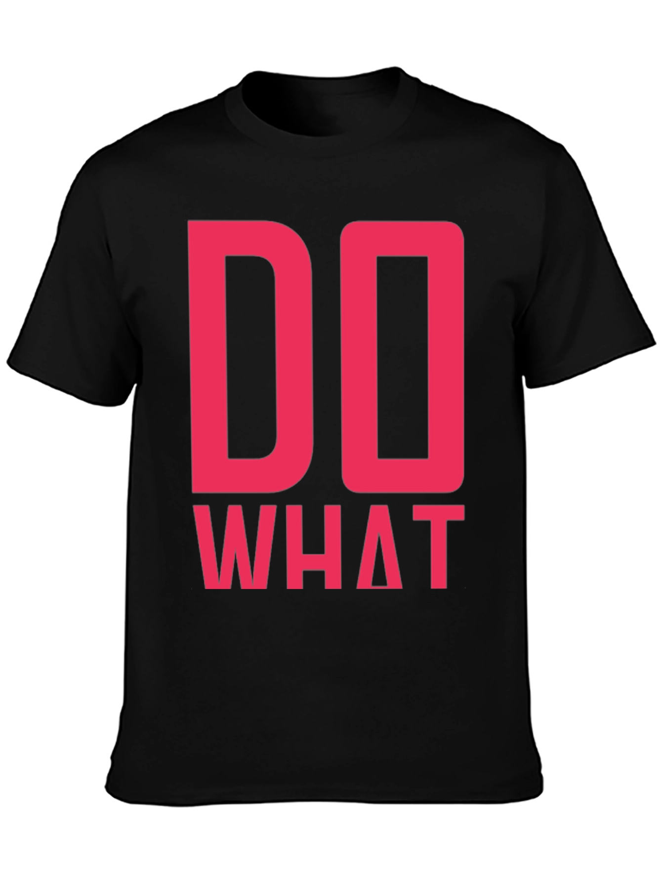 Do What T-Shirt - Bold Statement Tee