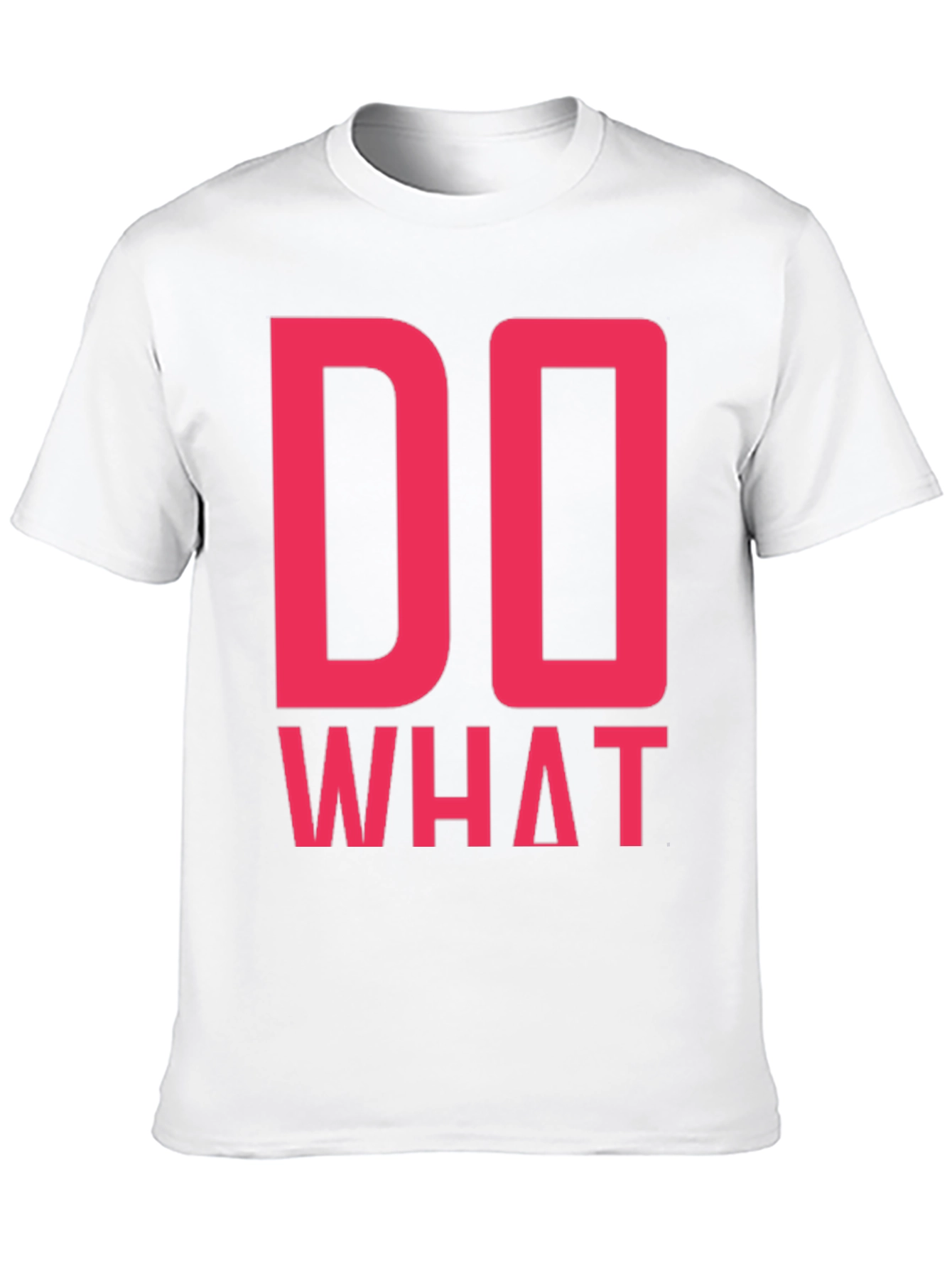Do What T-Shirt - Bold Statement Tee