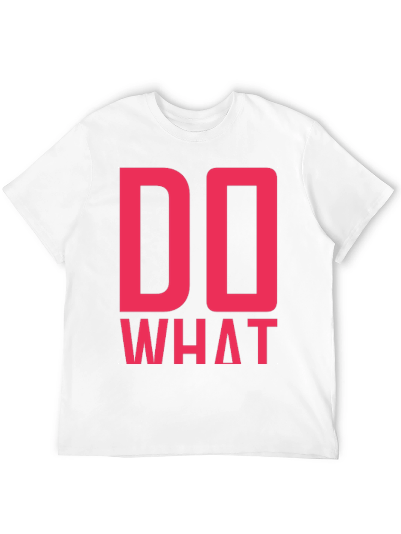 Do What T-Shirt - Bold Statement Tee