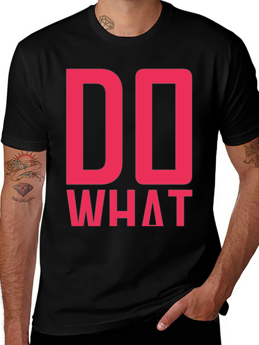 Do What T-Shirt - Bold Statement Tee