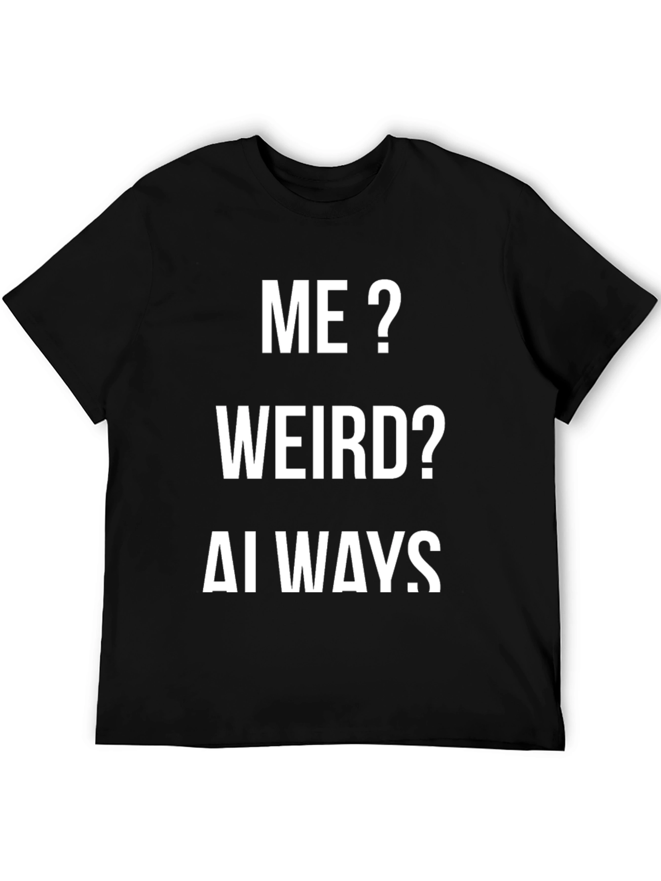 Me? Weird? Always. Funny Graphic Tee