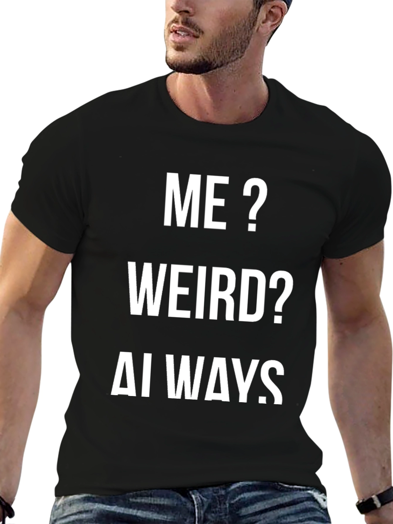 Me? Weird? Always. Funny Graphic Tee