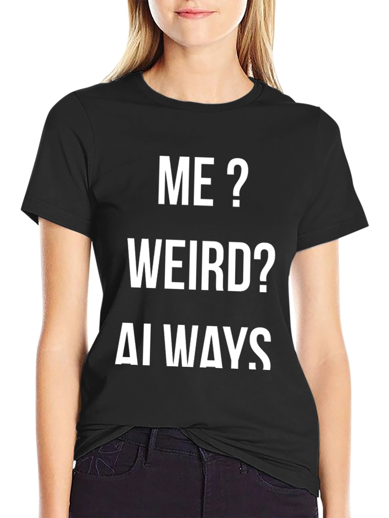 Me? Weird? Always. Funny Graphic Tee