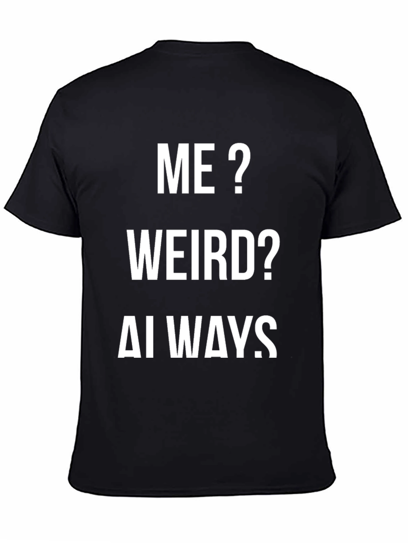 Me? Weird? Always. Funny Graphic Tee