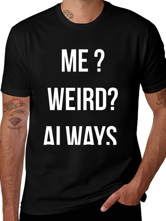 Me? Weird? Always. Funny Graphic Tee