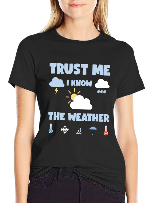 Trust Me I Know The Weather Graphic T-Shirt