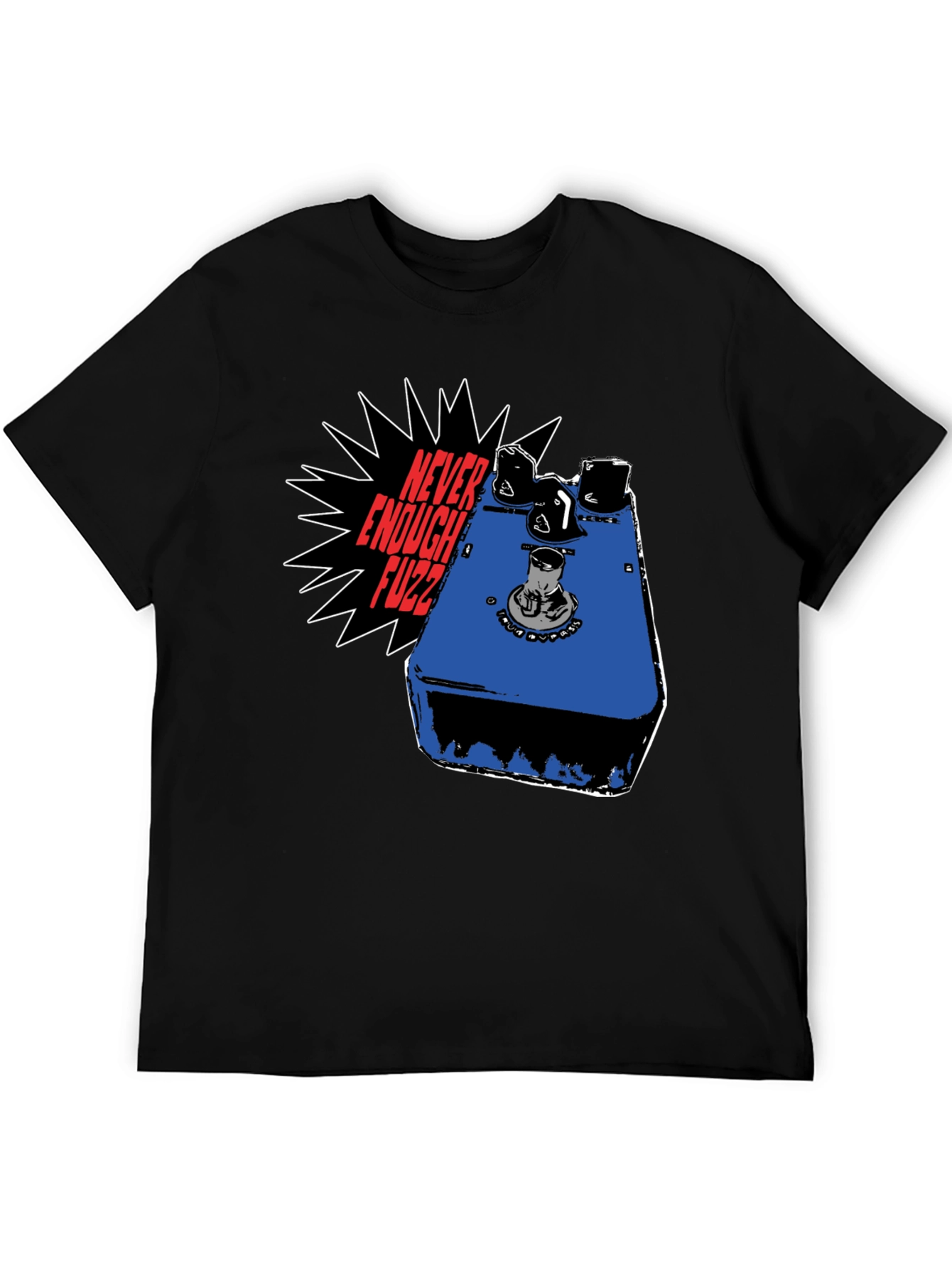 Never Enough Fuzz Guitar Pedal T-Shirt