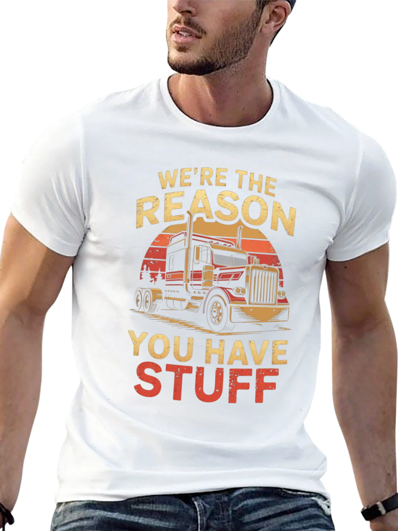 Truck Driver T-Shirt: Were the Reason You Have Stuff