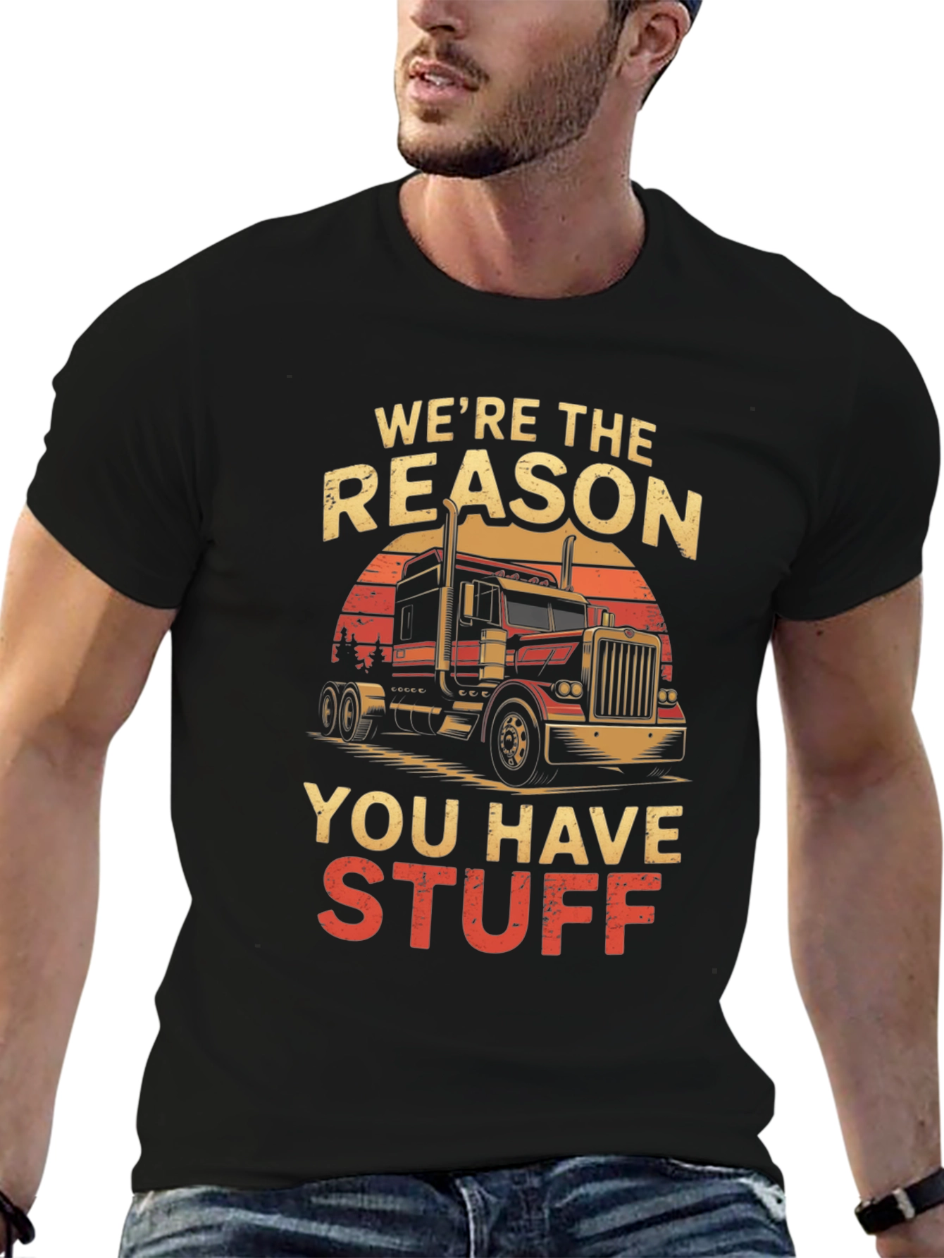 Truck Driver T-Shirt: Were the Reason You Have Stuff