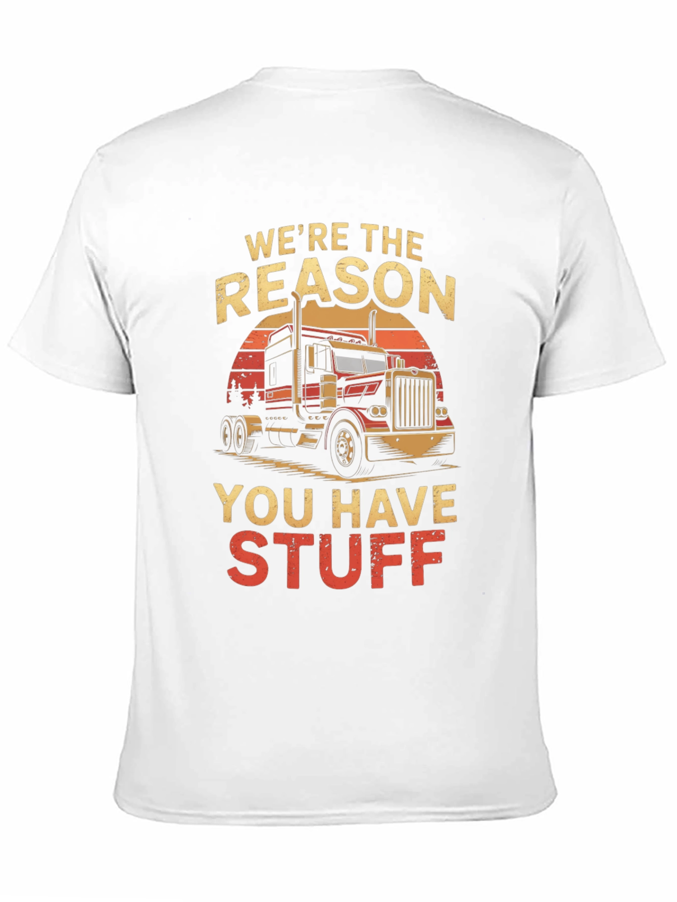 Truck Driver T-Shirt: Were the Reason You Have Stuff