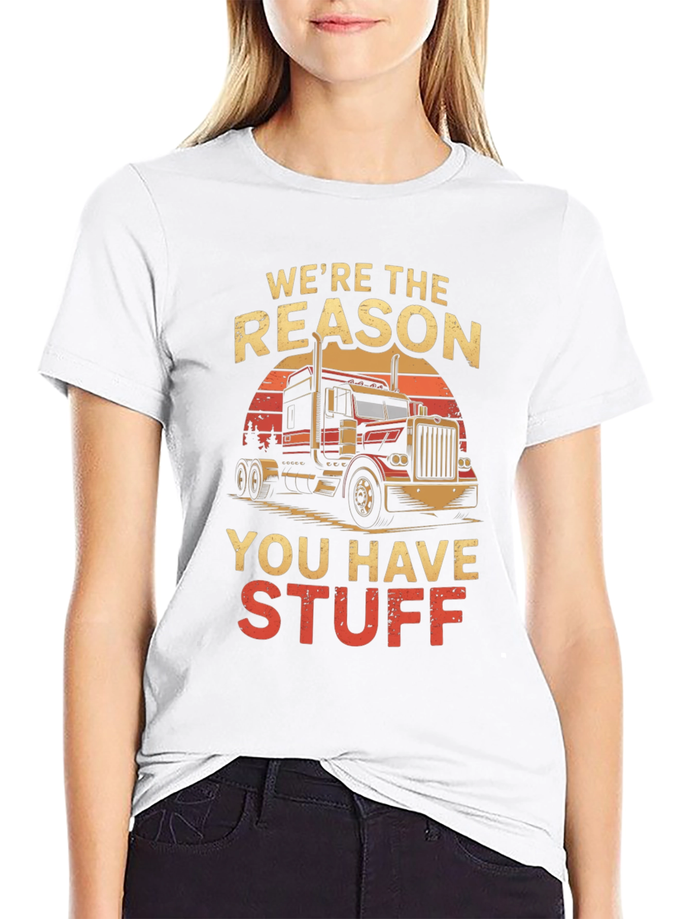 Truck Driver T-Shirt: Were the Reason You Have Stuff