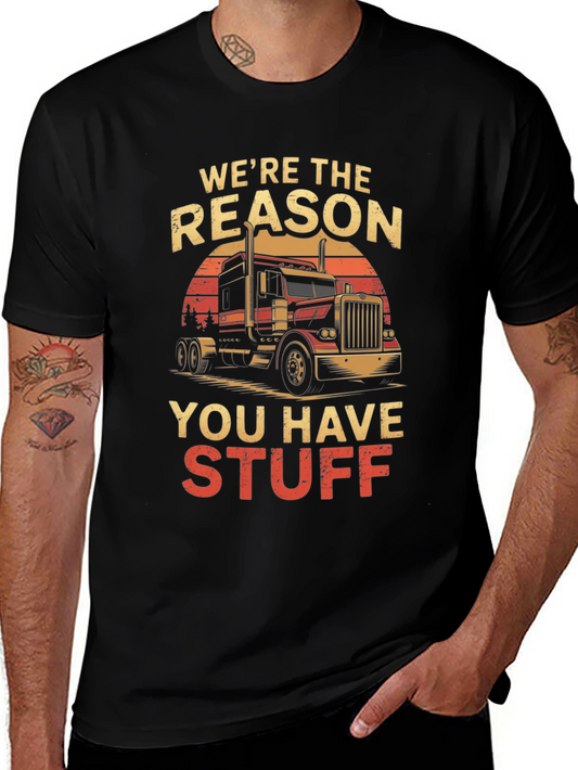 Truck Driver T-Shirt: Were the Reason You Have Stuff