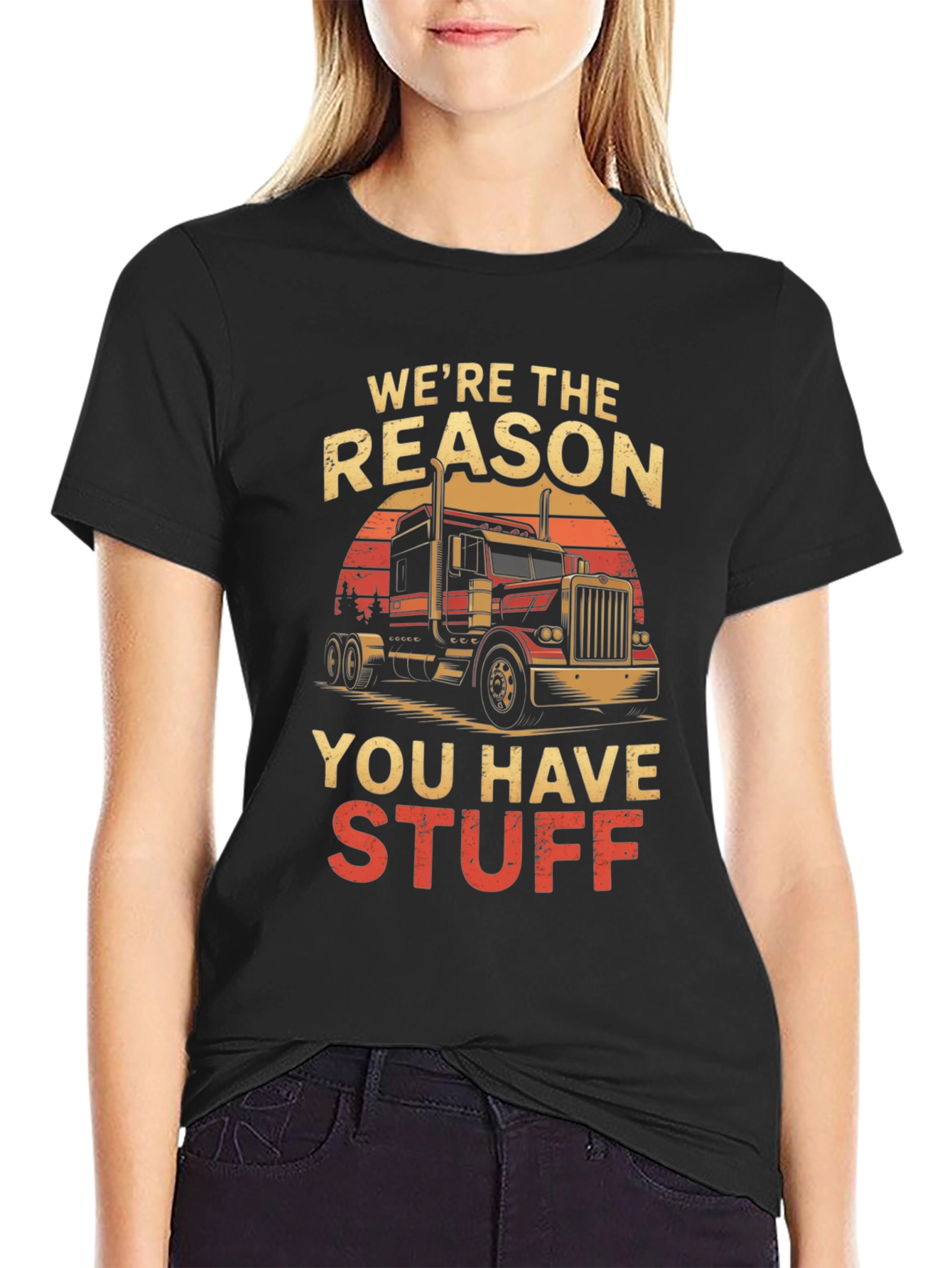 Truck Driver T-Shirt: Were the Reason You Have Stuff