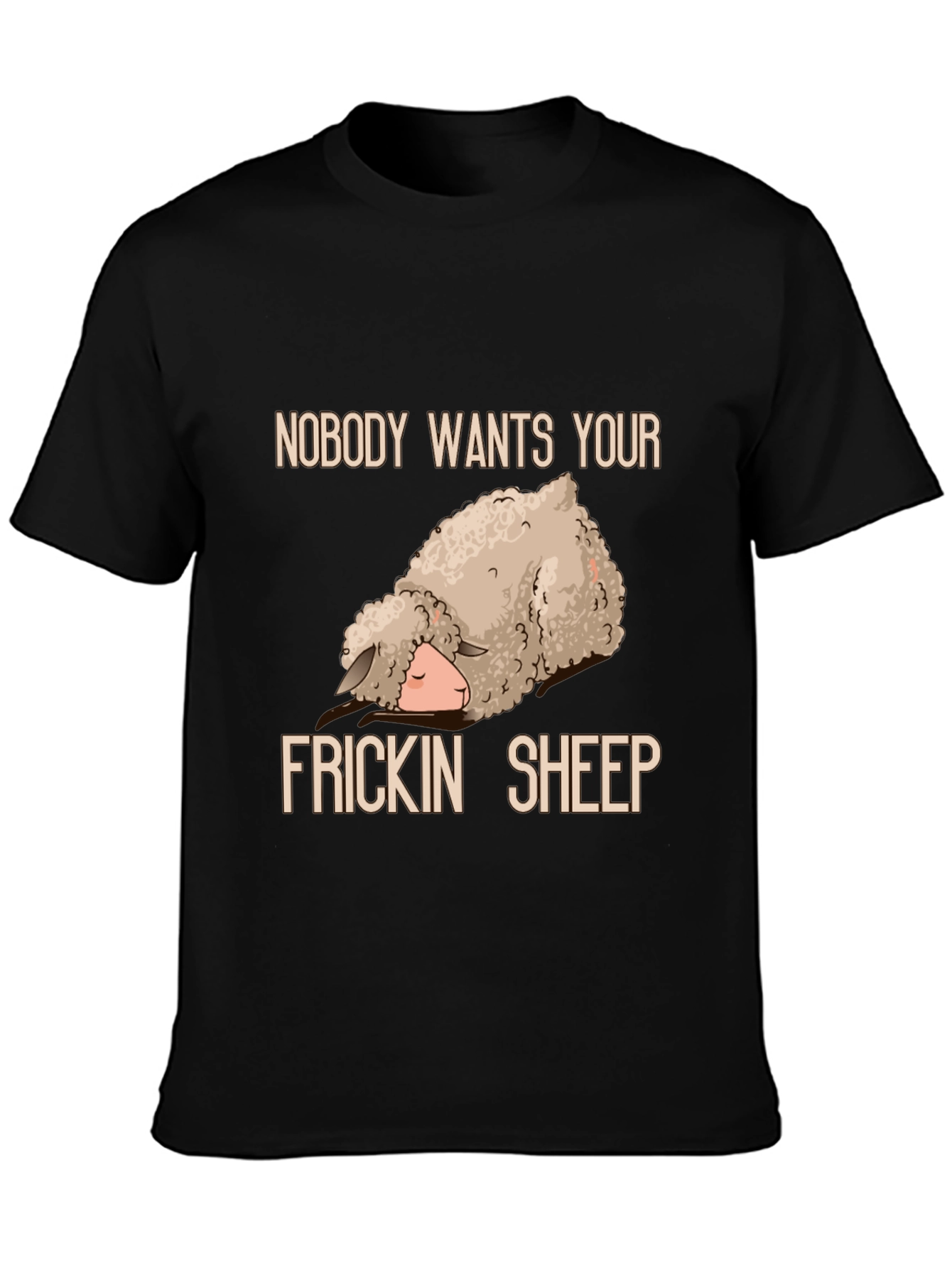 Funny Sheep T-Shirt - Nobody Wants Your Frickin Sheep