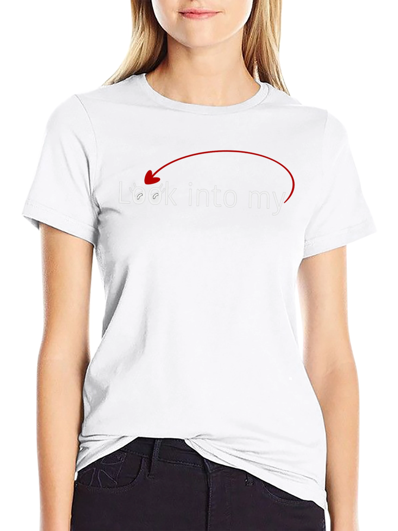 Look Into My Eyes T-Shirt - Funny Sarcastic Tee