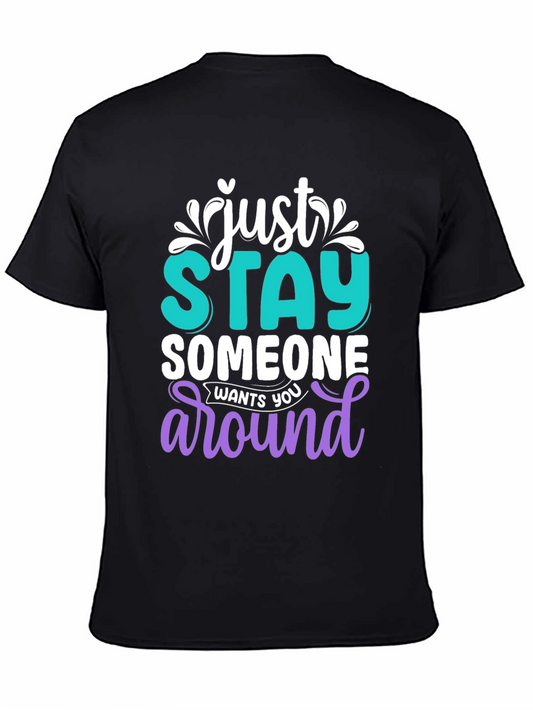 Just Stay Someone Wants You Around T-Shirt