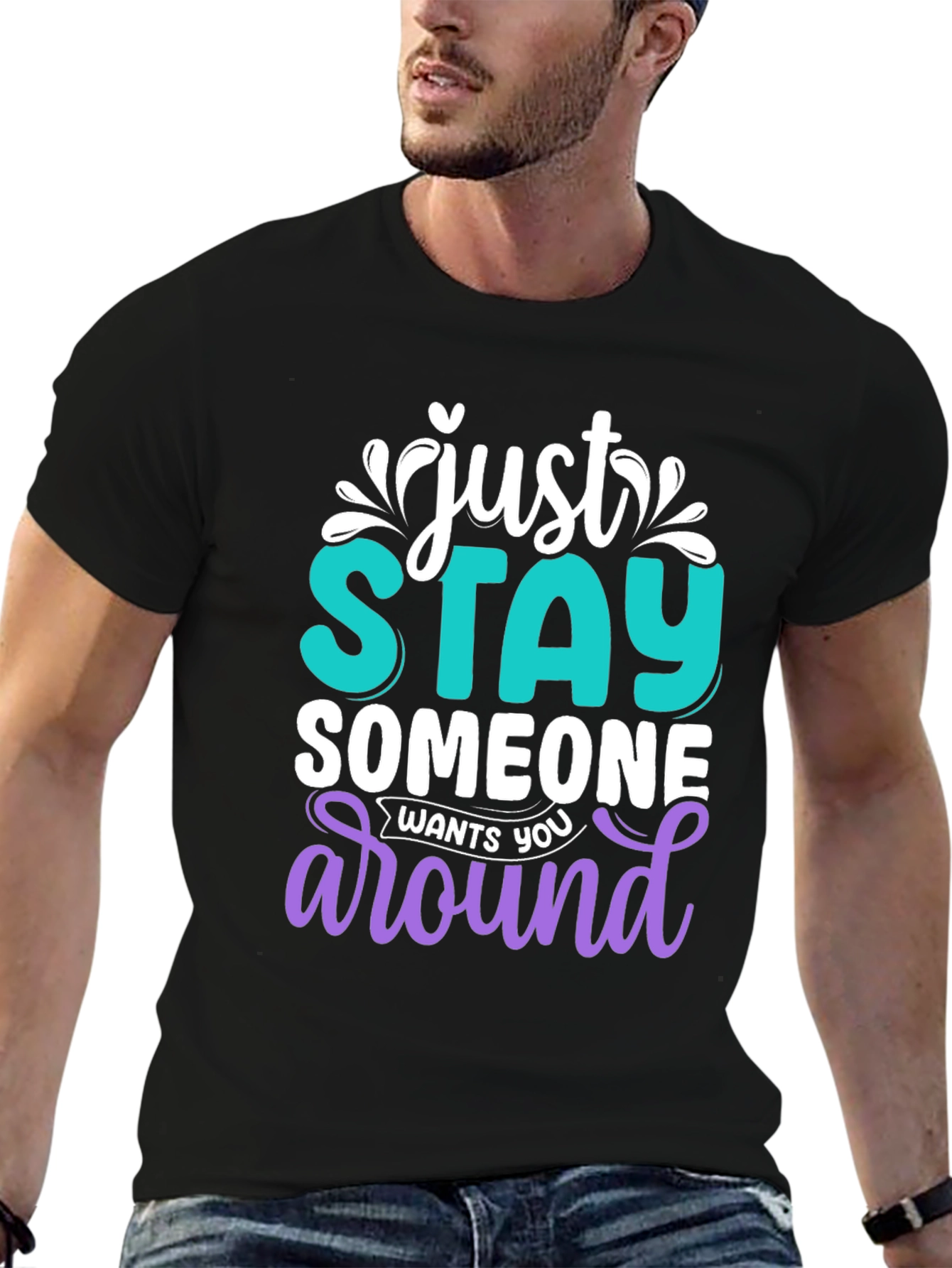 Just Stay Someone Wants You Around T-Shirt