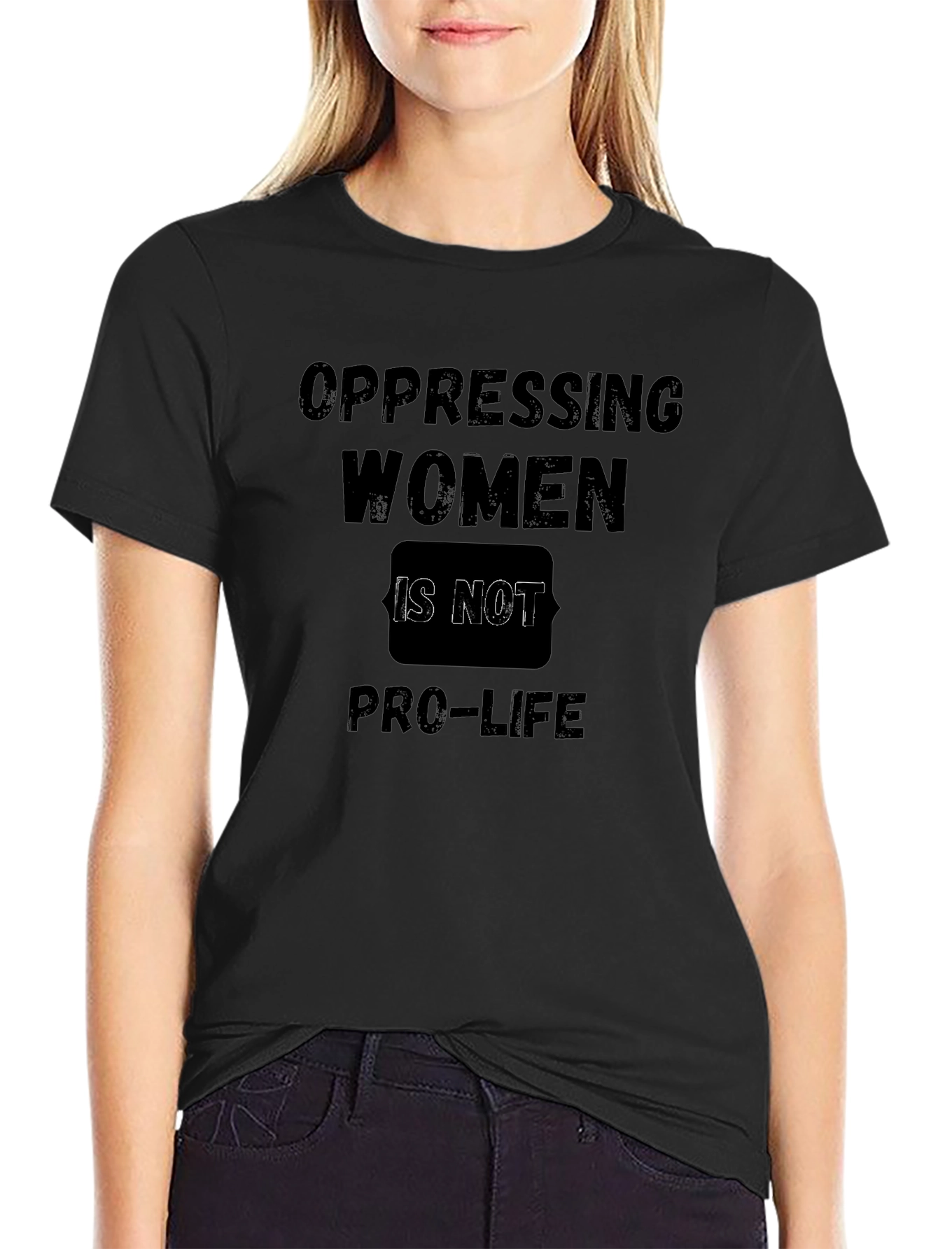 Oppressing Women is Not Pro-Life T-Shirt