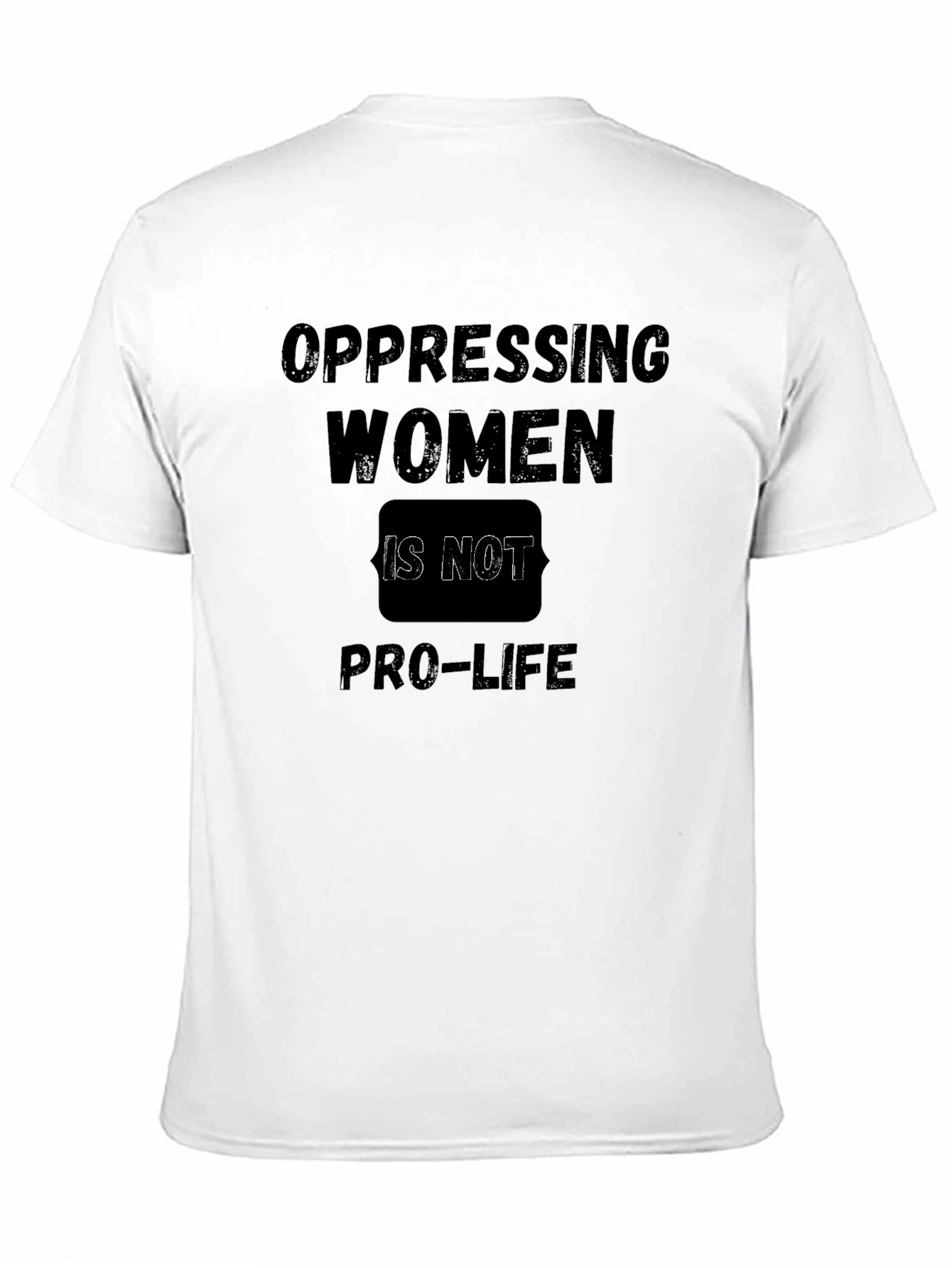 Oppressing Women is Not Pro-Life T-Shirt