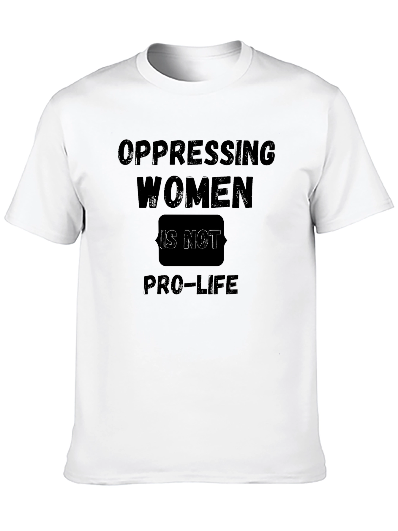 Oppressing Women is Not Pro-Life T-Shirt