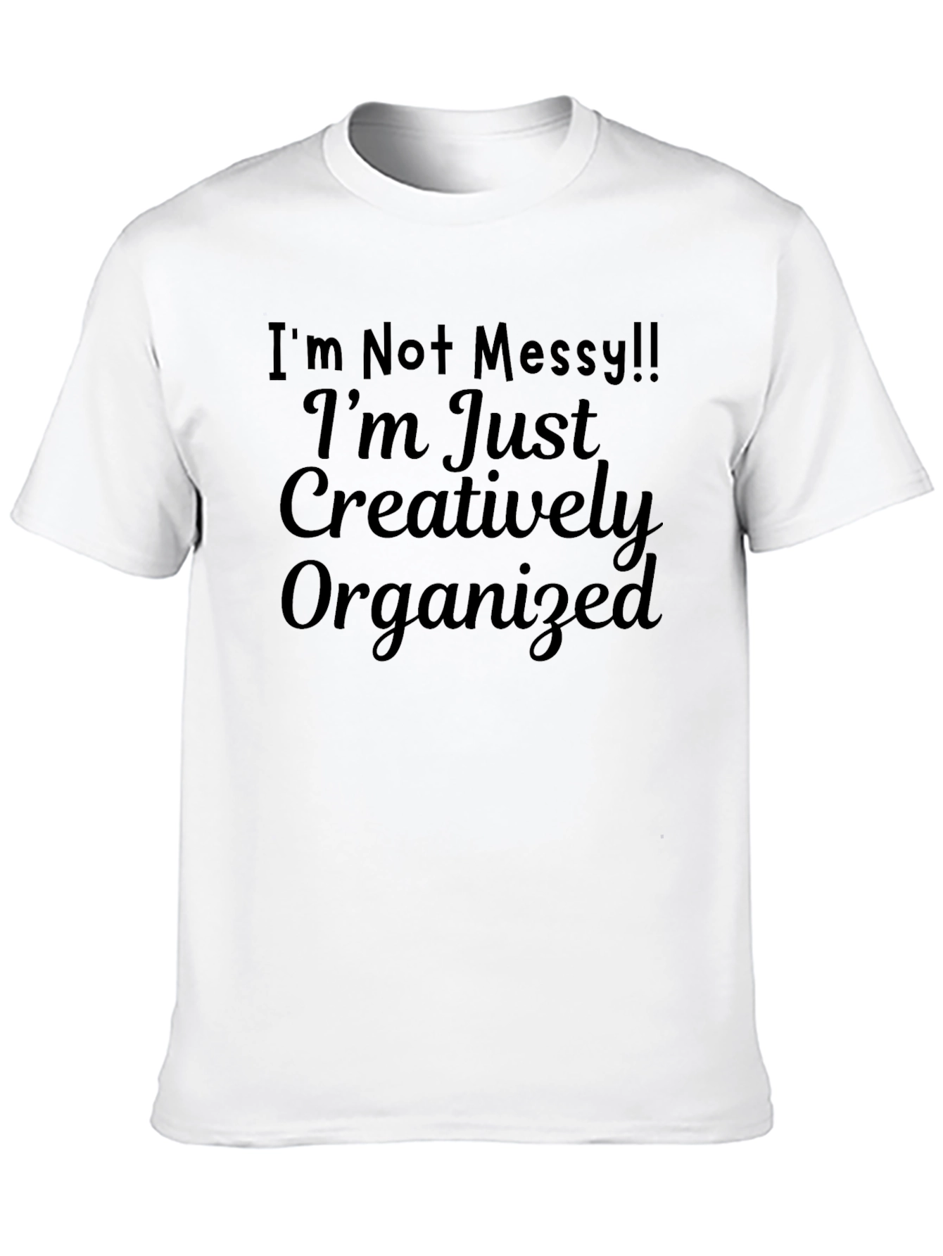 Creatively Organized T-Shirt - Funny Slogan Tee