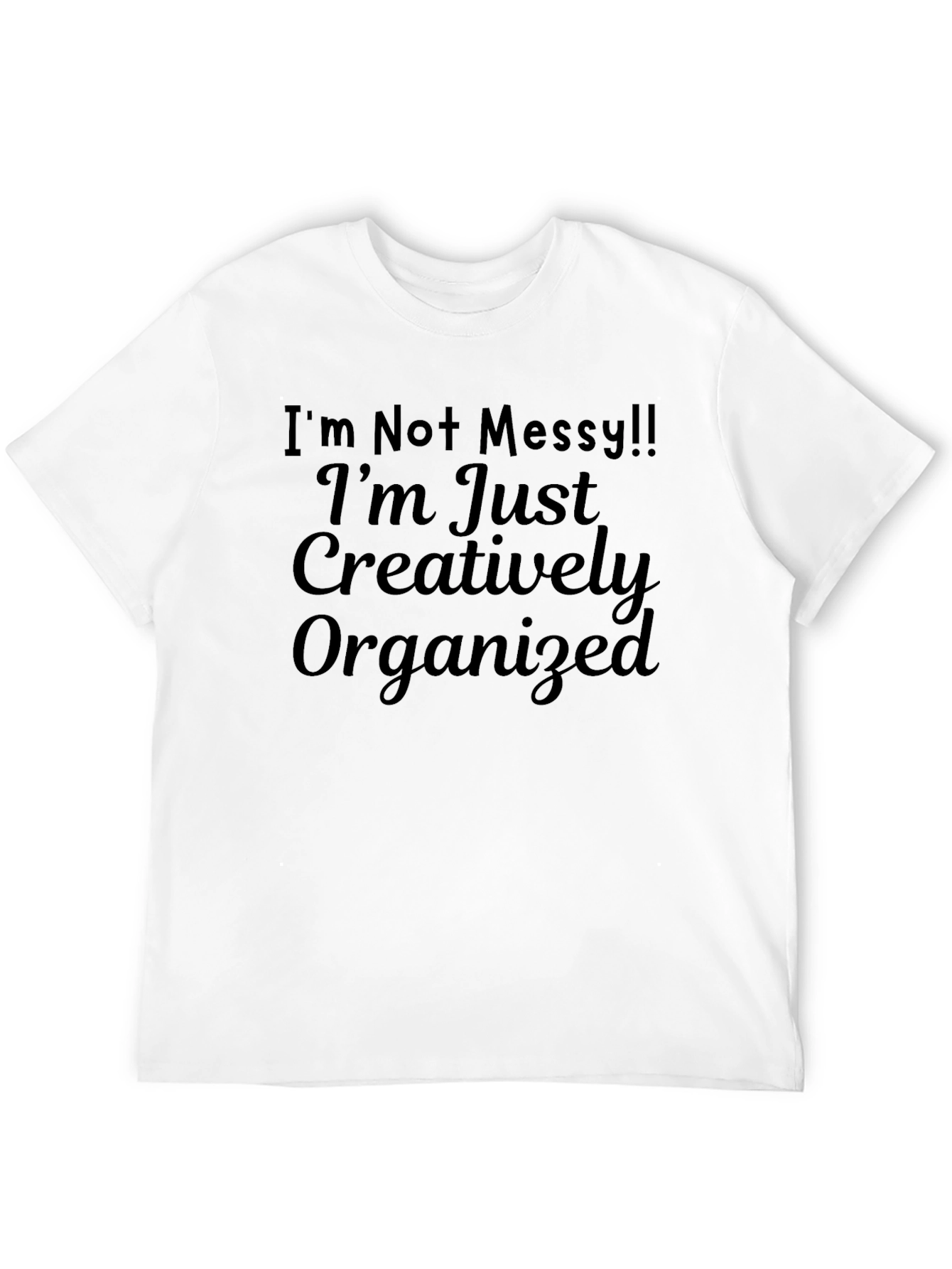 Creatively Organized T-Shirt - Funny Slogan Tee