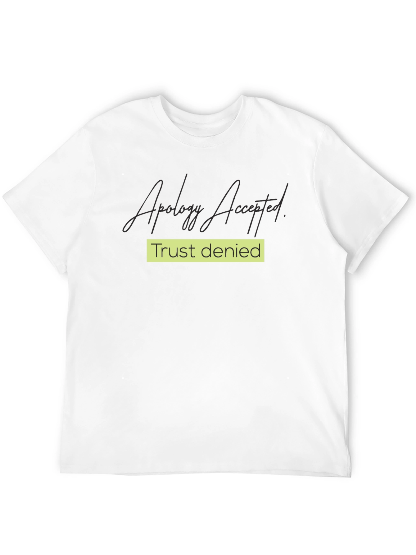 Apology Accepted Trust Denied Graphic Tee