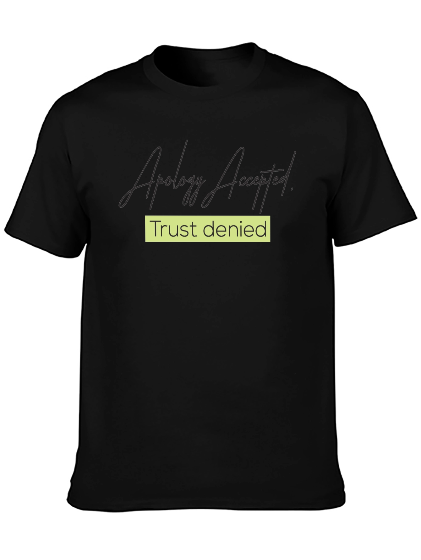 Apology Accepted Trust Denied Graphic Tee