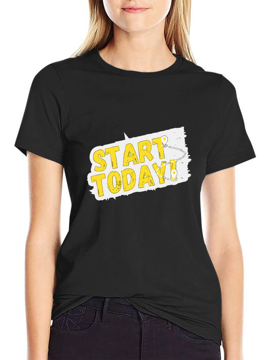 Start Today T-Shirt - Motivational Graphic Tee
