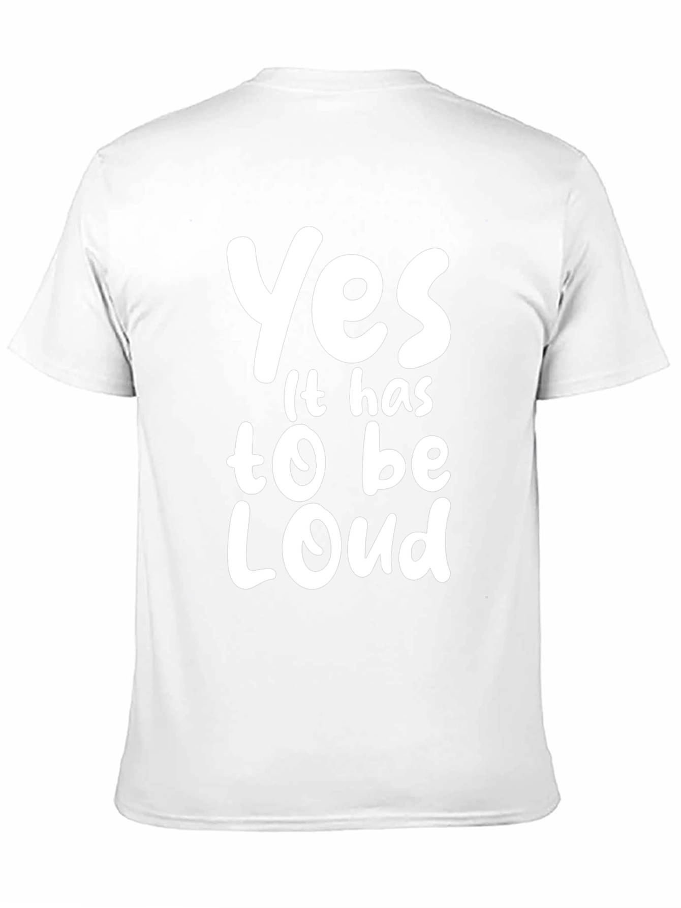 Yes It Has To Be Loud T-Shirt
