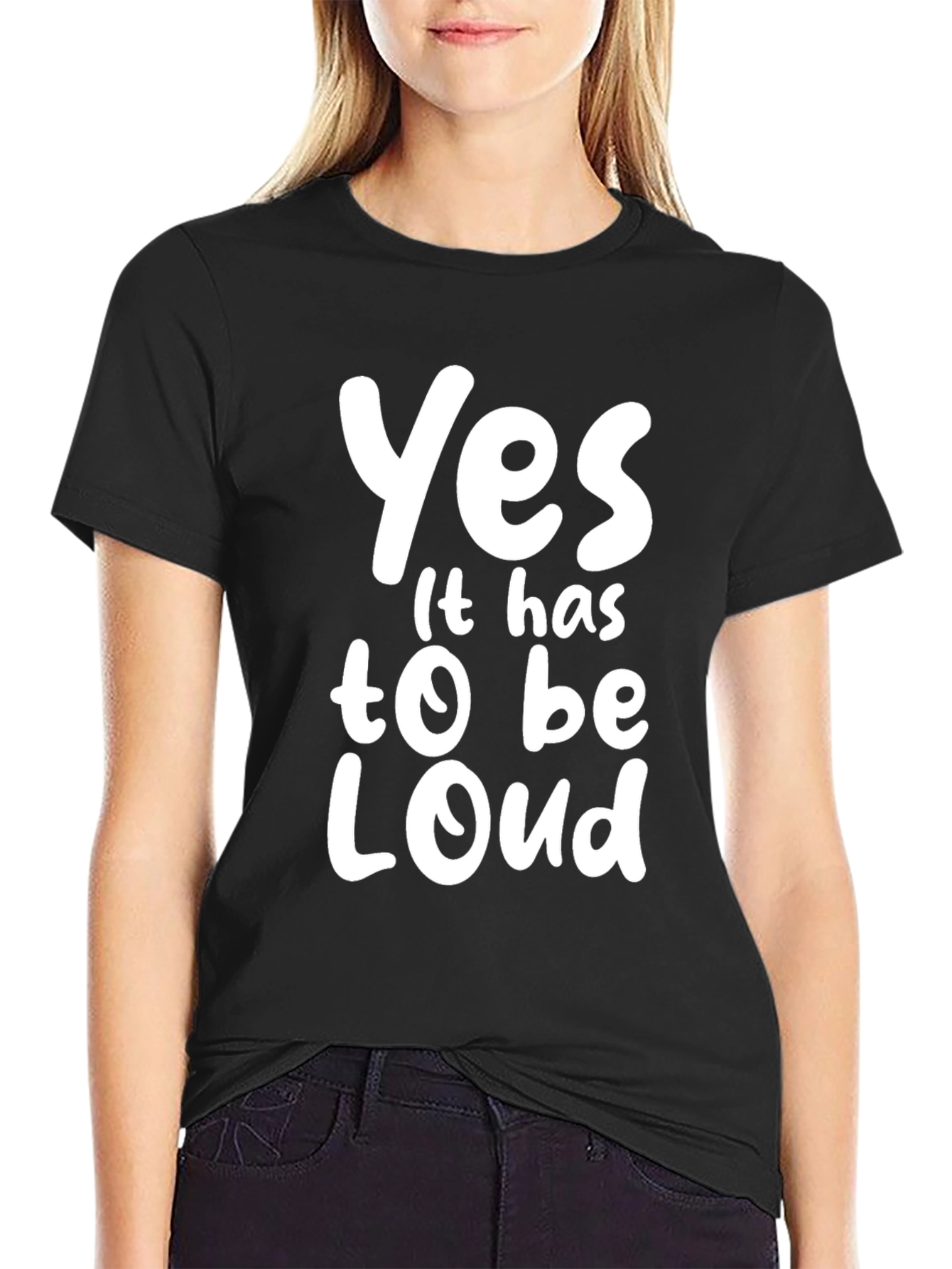 Yes It Has To Be Loud T-Shirt