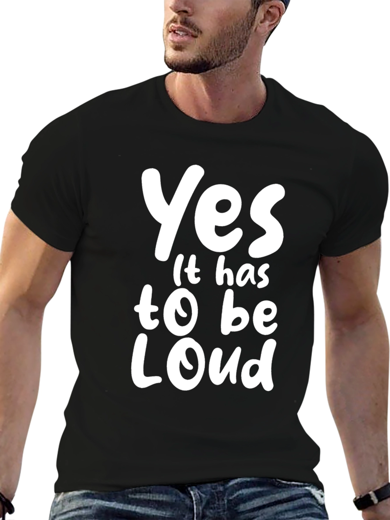 Yes It Has To Be Loud T-Shirt