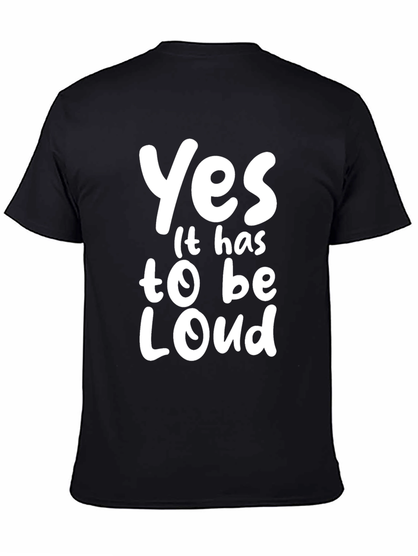 Yes It Has To Be Loud T-Shirt
