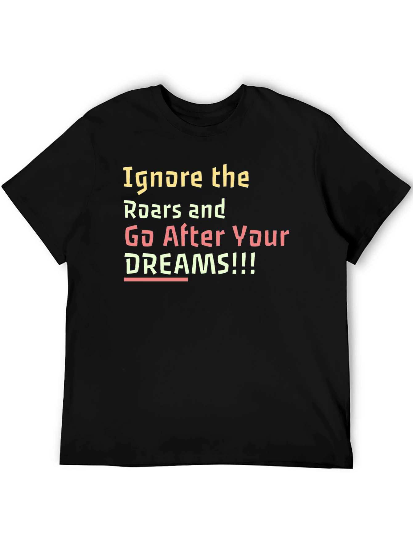 Inspirational Ignore the Roars Black T-Shirt