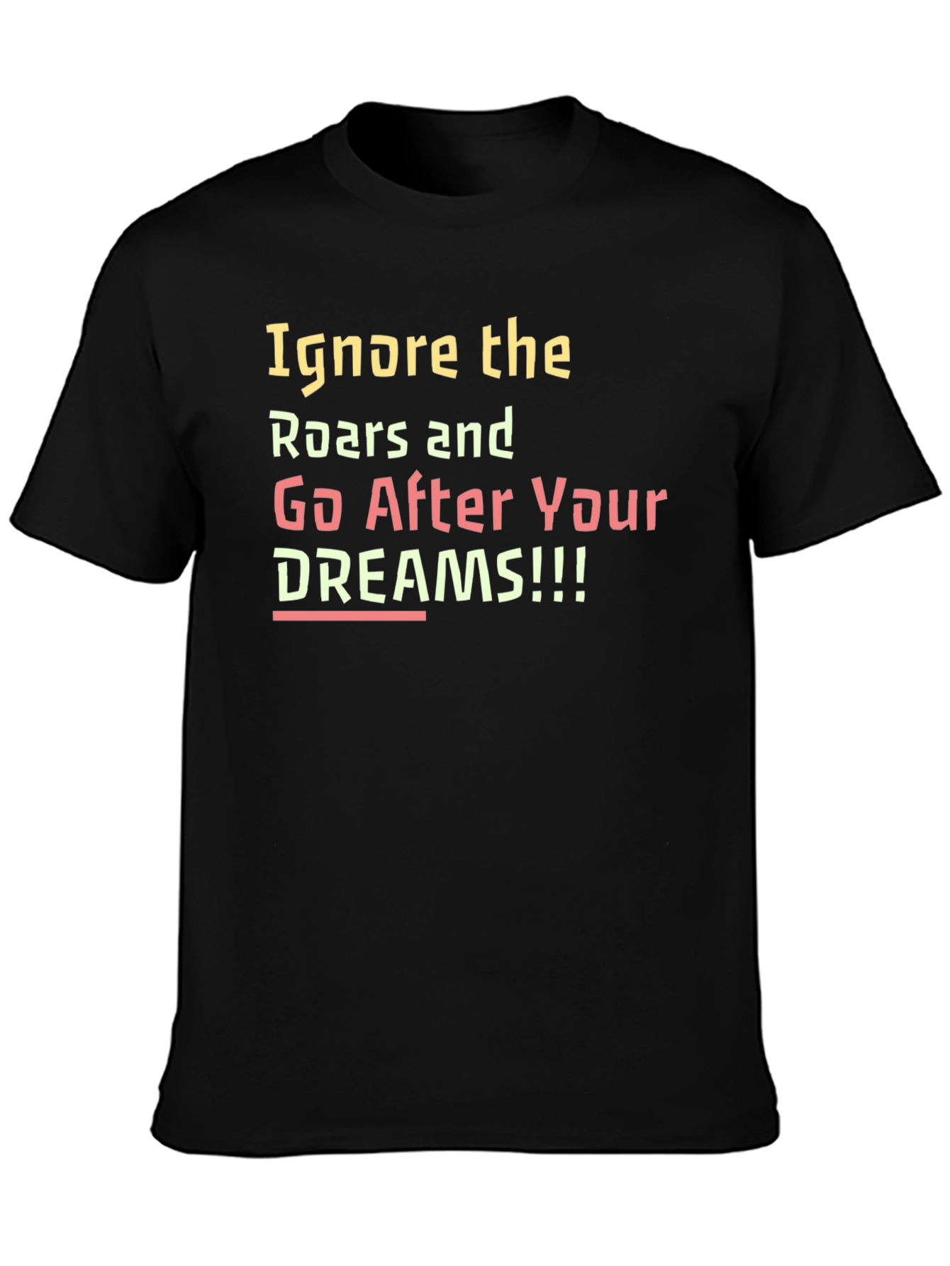 Inspirational Ignore the Roars Black T-Shirt