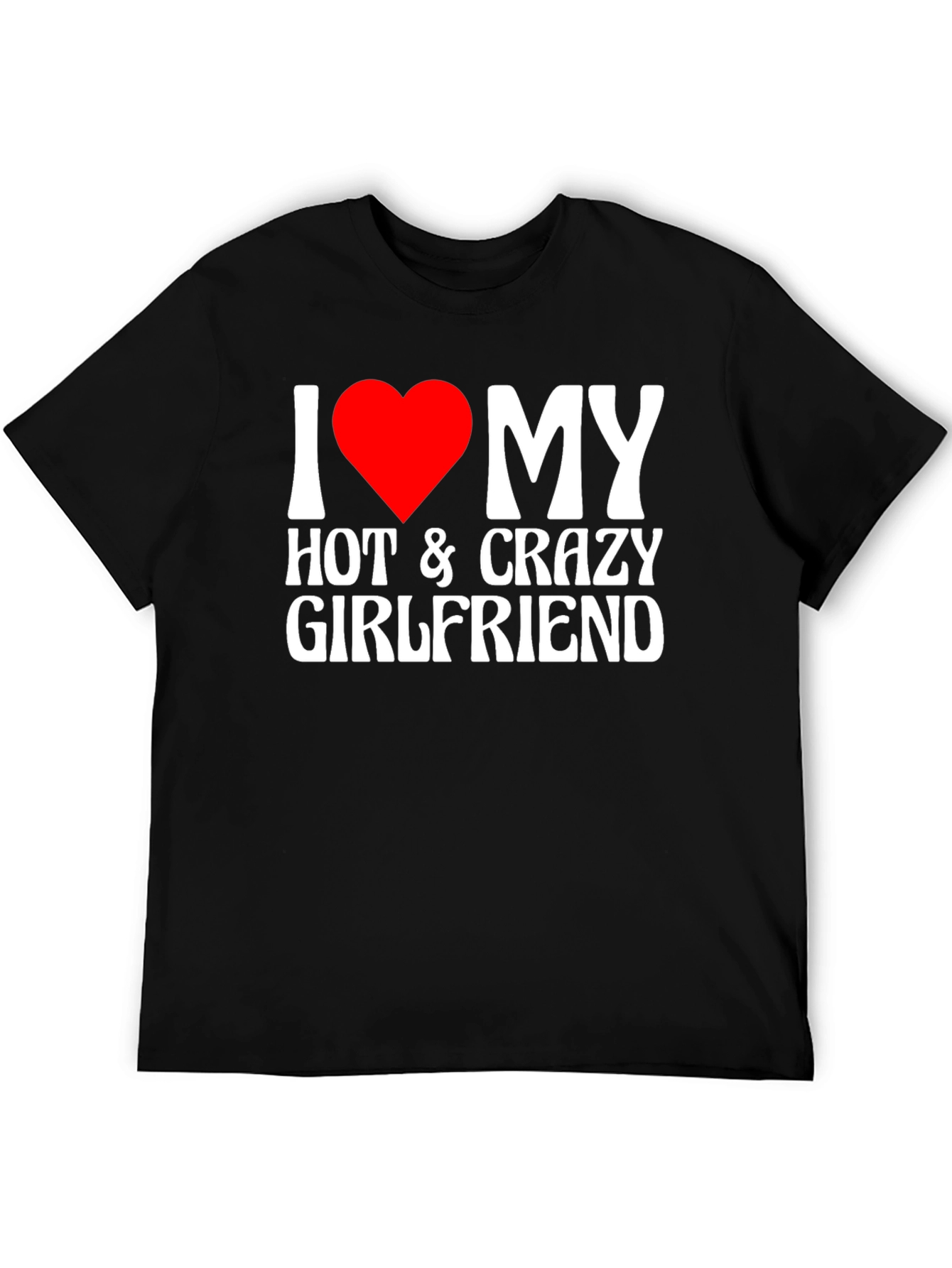 I Heart My Hot & Crazy Girlfriend T-Shirt