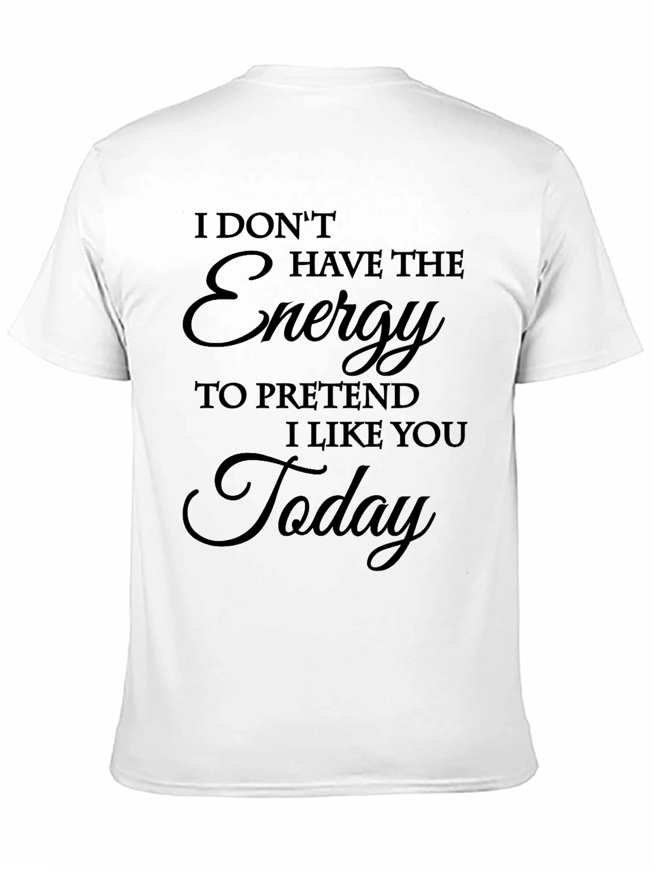 I Dont Have The Energy T-Shirt