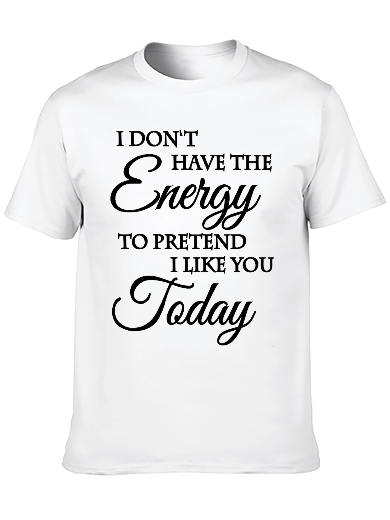 I Dont Have The Energy T-Shirt