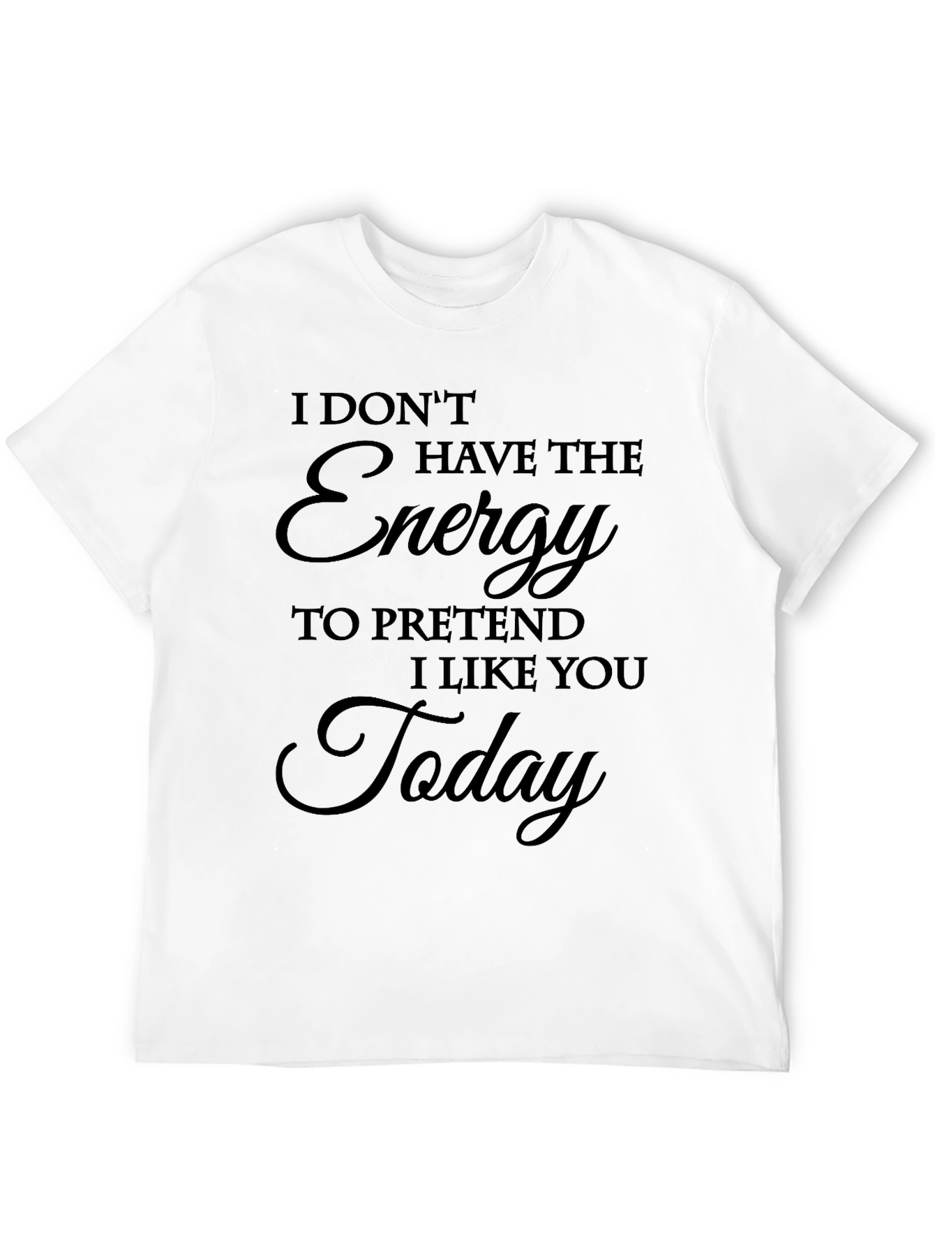 I Dont Have The Energy T-Shirt