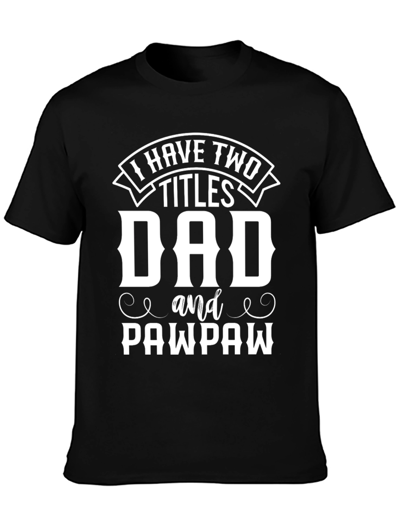 Dad and Pawpaw T-Shirt - Two Titles