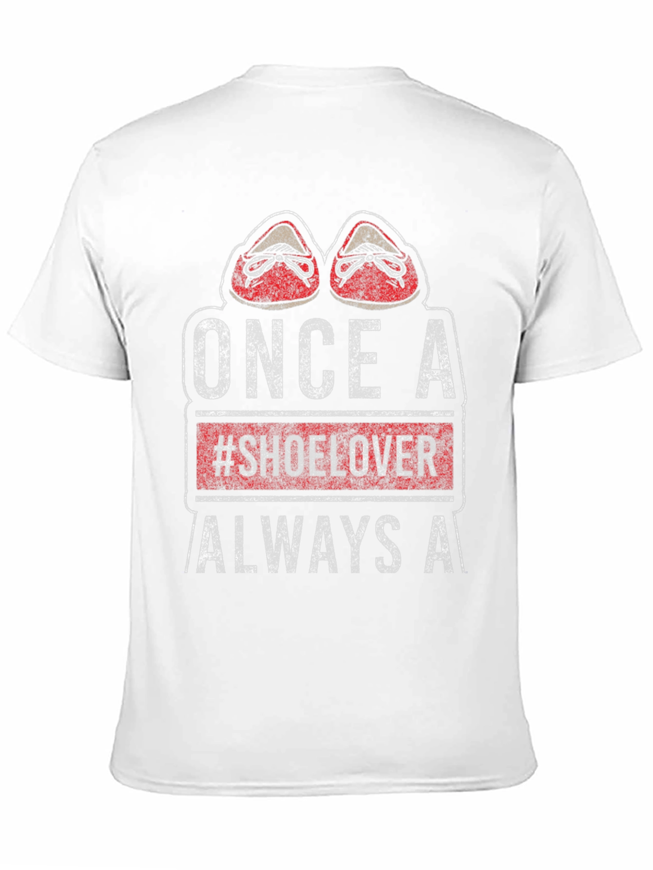 Once a #Shoelover Always A T-Shirt