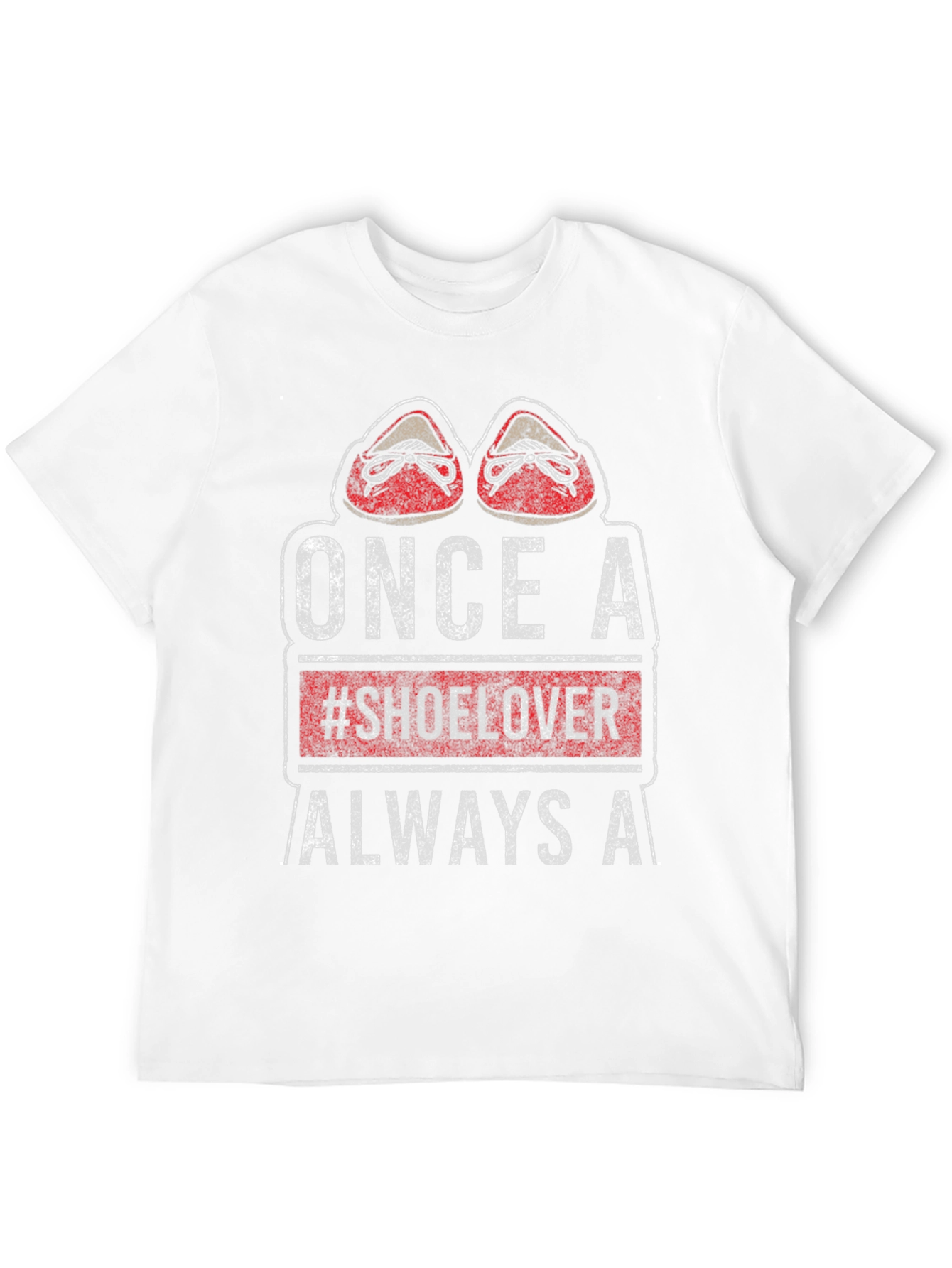 Once a #Shoelover Always A T-Shirt