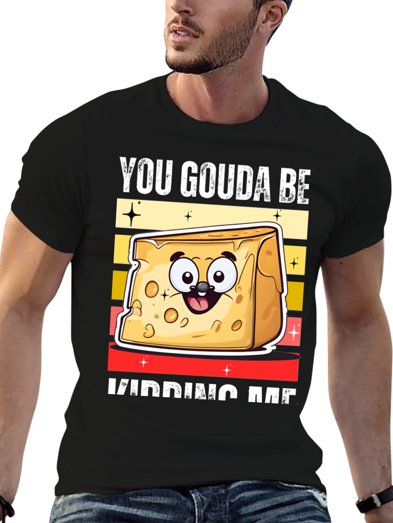 You Gouda Be Kidding Me T-Shirt